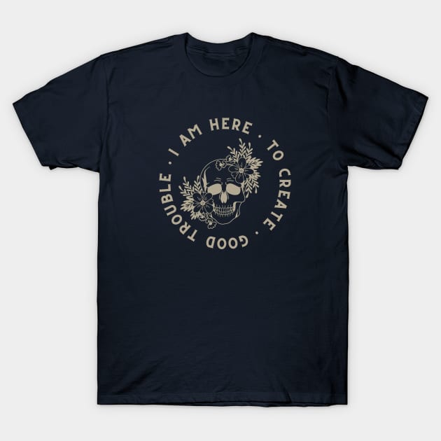 Here to Create Good Trouble T-Shirt by Pirate Living 